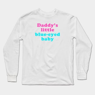 Daddy's little blue-eyed baby Long Sleeve T-Shirt